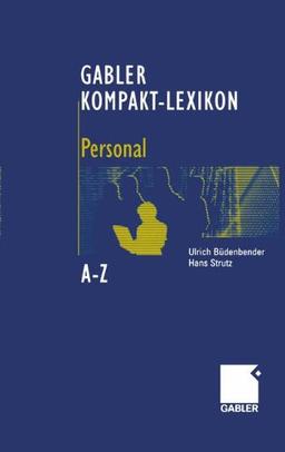 Gabler Kompakt-Lexikon Personal: 1.000 Begriffe zu Personalwirtschaft - Personalmanagement - Arbeits- und Sozialrecht: 1.000 Begriffe zu ... Sozialrecht nachschlagen, verstehen, anwenden