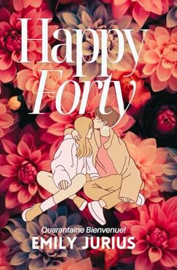 HAPPY FORTY: Quarantaine Bienvenue - Romance contemporaine