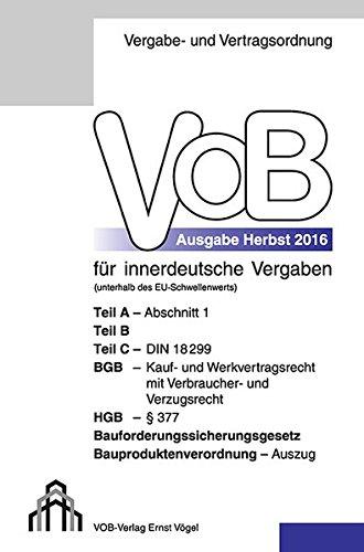 VOB Fassung 2016 für innerdeutsche Vergaben: Teil A - Abschnitt 1, Teil B, Teil C - DIN 18299, BGB - Kauf- und Werkvertragsrecht mit Verbraucher- und ... Bauproduktenverordnung - Auszug