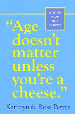 Age Doesn't Matter Unless You're a Cheese: Wisdom from Our Elders