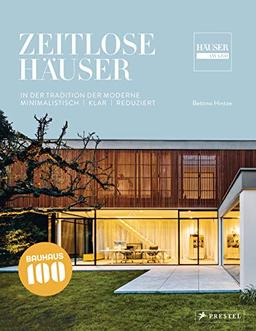 Zeitlose Häuser: In der Tradition der Moderne - Minimalistisch, klar, reduziert. 100 Jahre Bauhaus - Die Sieger des Häuser-Awards