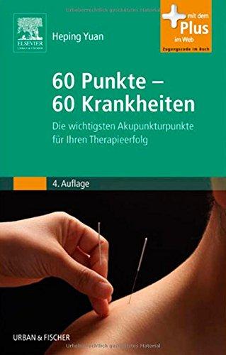 60 Punkte - 60 Krankheiten: Die wichtigsten Akupunkturpunkte für Ihren Therapieerfolg