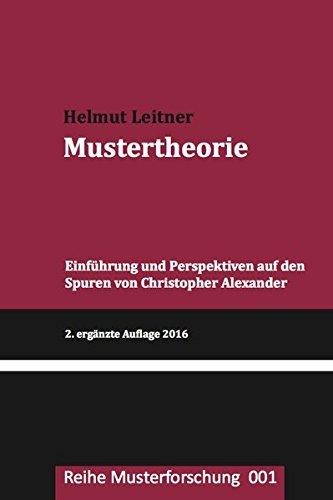 Mustertheorie: Einfuehrung und Perspektiven auf den Spuren von Christopher Alexander (Reihe Musterforschung)