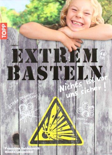 Extrembasteln - Nichts ist vor uns sicher!