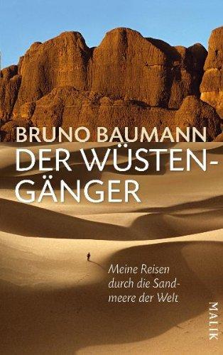 Der Wüstengänger: Meine Reisen durch die Sandmeere der Welt