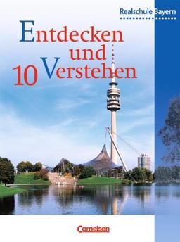 Entdecken und Verstehen - Realschule Bayern: 10. Jahrgangsstufe - Vom Ende des Zweiten Weltkriegs bis zur Gegenwart: Schülerbuch: Sechsstufige Realschule