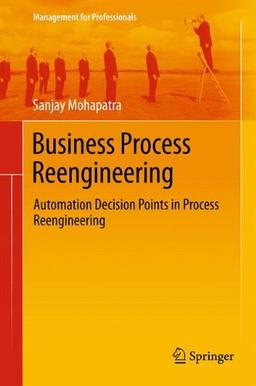 Business Process Reengineering: Automation Decision Points in Process Reengineering (Management for Professionals)