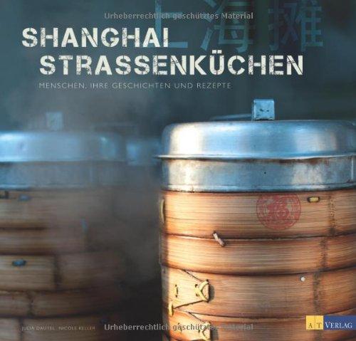 Shanghai Strassenküchen - Menschen, ihre Geschichten und Rezepte