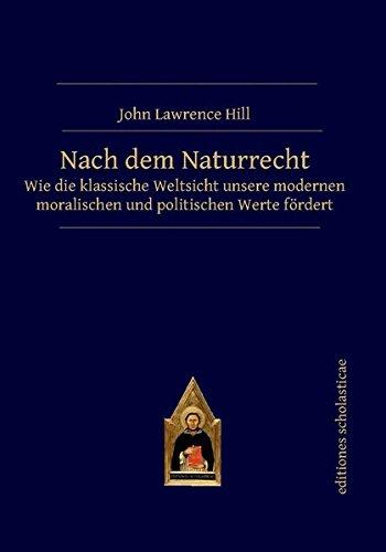 Nach dem Naturrecht: Wie die klassische Weltsicht unsere modernen moralischen und politischen Werte fördert