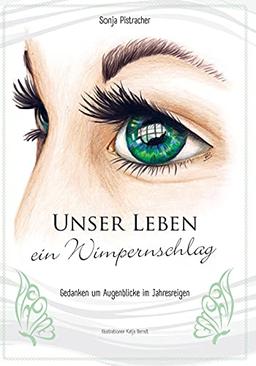 Unser Leben - ein Wimpernschlag: Gedanken um Augenblicke im Jahresreigen