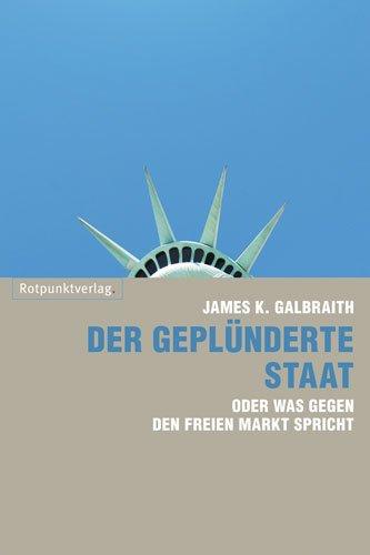 Der geplünderte Staat: oder was gegen den freien Markt spricht