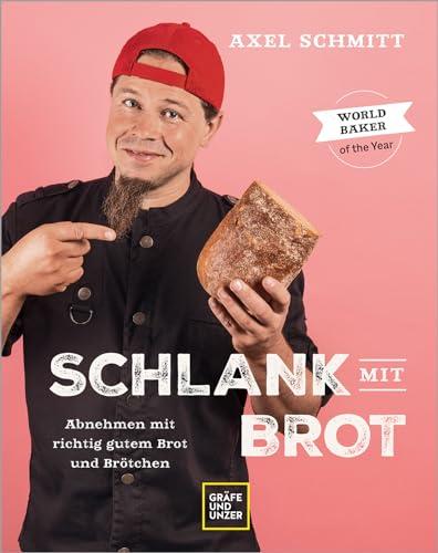 Schlank mit Brot: Abnehmen mit richtig gutem Brot und Brötchen (Gräfe und Unzer Einzeltitel)