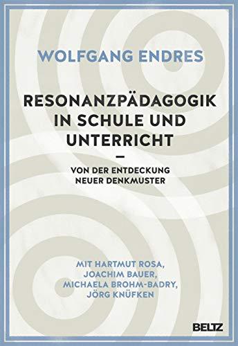 Resonanzpädagogik in Schule und Unterricht: Von der Entdeckung neuer Denkmuster