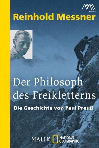 Der Philosoph des Freikletterns: Die Geschichte von Paul Preuß