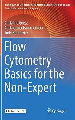 Flow Cytometry Basics for the Non-Expert (Techniques in Life Science and Biomedicine for the Non-Expert)