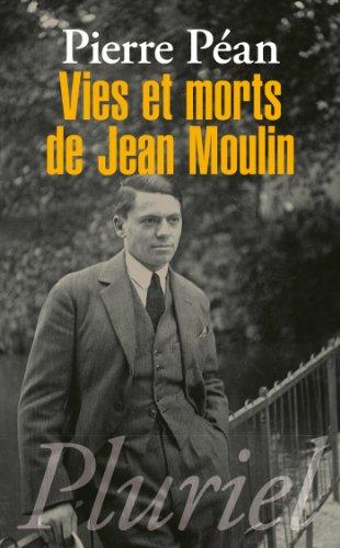 Vies et morts de Jean Moulin : éléments d'une biographie