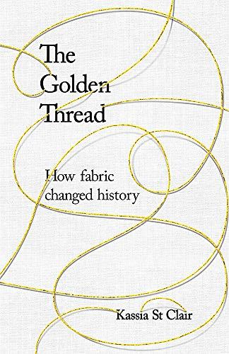 The Golden Thread: How Fabric Changed History