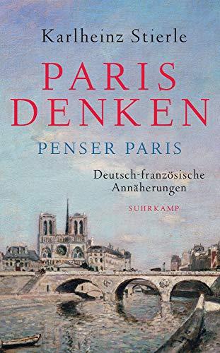 Paris denken – Penser Paris: Deutsch-französische Annäherungen (suhrkamp taschenbuch)