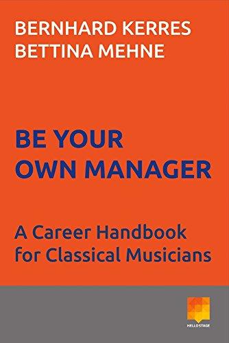 Be Your Own Manager: A Career Handbook for Classical Musicians