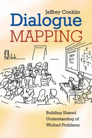 Dialogue Mapping: Building Shared Understanding of Wicked Problem: Building Shared Understanding of Wicked Problems