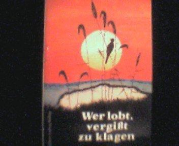 Wer lobt, vergisst zu klagen. Humor, Gelassenheit und Güte (Meditationstexte)