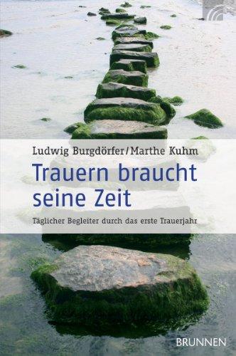 Trauern braucht seine Zeit: Täglicher Begleiter durch das erste Trauerjahr