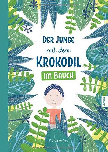 Der Junge mit dem Krokodil im Bauch: Eine besondere Geschichte, die Kindern zeigt warum man gesunde Sachen essen soll!