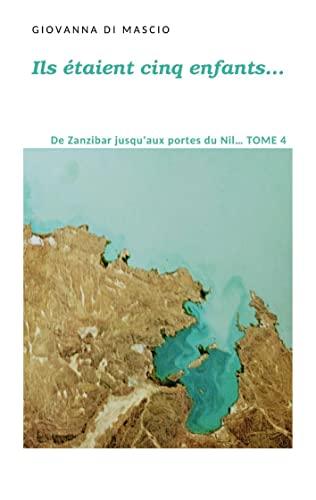 Ils étaient cinq enfants... tome4 : de Zanzibar jusqu'aux portes du Nil