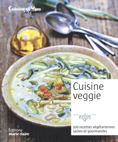 Cuisine veggie : 100 recettes végétariennes saines et gourmandes