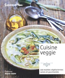 Cuisine veggie : 100 recettes végétariennes saines et gourmandes