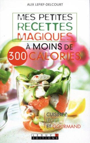 Mes petites recettes magiques à moins de 300 calories : cuisinez léger et gourmand