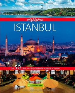 Highlights Istanbul: Die 50 Ziele, die Sie gesehen haben sollten. Ein Bildband und Reiseführer für Istanbul in einem - von der Hagia Sophia über faszinierende Museen bis zu Trendvierteln