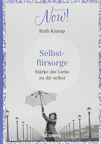 Edition NOW  Selbstfürsorge: Stärke die Liebe zu dir selbst