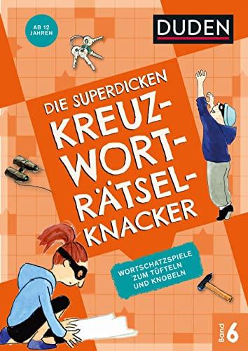 Die superdicken Kreuzworträtselknacker – ab 12 Jahren (Band 6): Wortschatzspiele zum Tüfteln und Knobeln