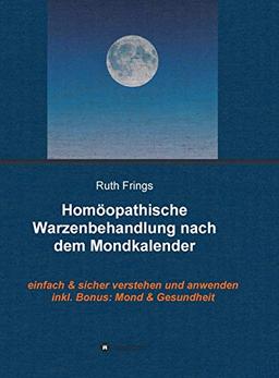 Homöopathische Warzenbehandlung nach dem Mondkalender: Einfach und sicher verstehen und anwenden