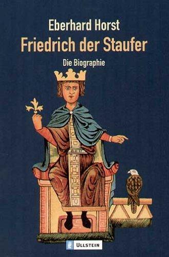 Friedrich der Staufer: Die Biographie