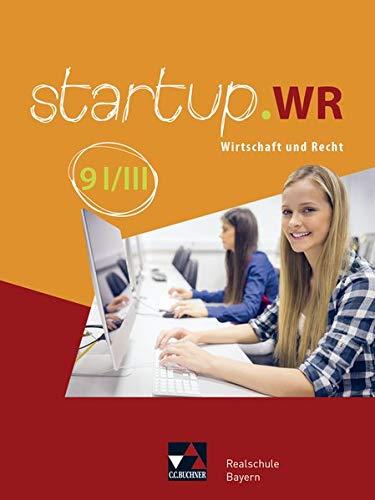 startup.WR Realschule Bayern / startup.WR Bayern 9 I/III: Wirtschaft und Recht (startup.WR Realschule Bayern: Wirtschaft und Recht)