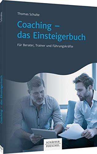 Coaching - das Einsteigerbuch: Für Berater, Trainer und Führungskräfte