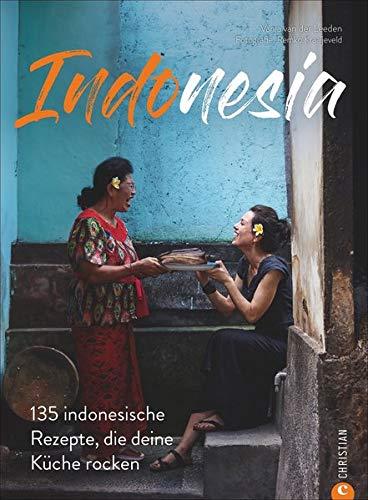 Kochbuch: Indonesia - 135 indonesische Rezepte, die deine Küche rocken. Eine Reise in die kulinarische Vielfalt Indonesiens.