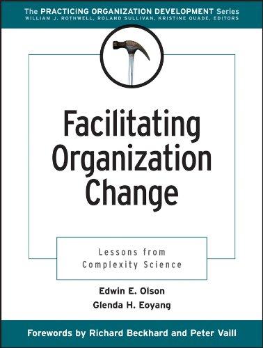 Facilitating Organization Change: Lessons from Complexity Science (The Practicing Organization Development Series)