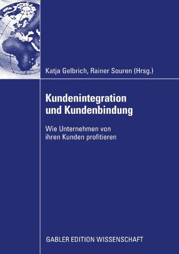 Kundenintegration Und Kundenbindung: Wie Unternehmen von ihren Kunden profitieren (German Edition)