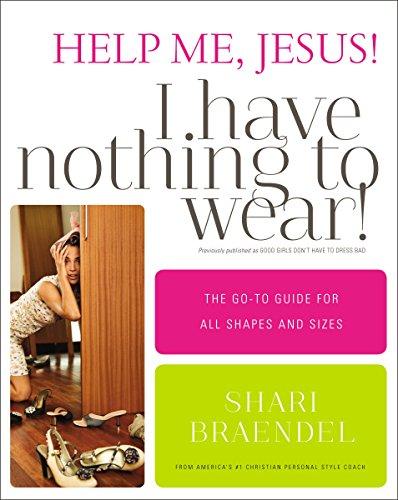 Help Me, Jesus! I Have Nothing to Wear!: The Go-To Guide for All Shapes and Sizes