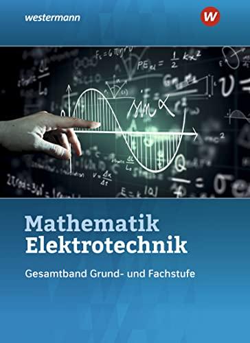 Mathematik Elektrotechnik: Gesamtband Schülerband (Elektrotechnik Technische Mathematik - Gesamtband: 3. Auflage, 2015)