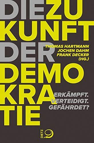 Die Zukunft der Demokratie: Erkämpft. Verteidigt. Gefährdet?