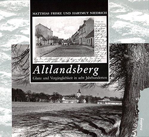 Altlandsberg: Glanz und Vergänglichkeit in acht Jahrhunderten