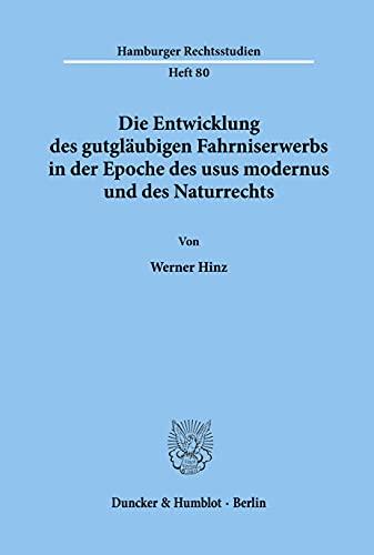 Die Entwicklung des gutgläubigen Fahrniserwerbs in der Epoche des usus modernus und des Naturrechts. (Hamburger Rechtsstudien, Band 80)