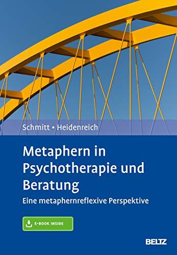 Metaphern in Psychotherapie und Beratung: Eine metaphernreflexive Perspektive. Mit E-Book inside