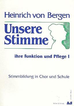 Unsere Stimme - ihre Funktion und Pflege / Unsere Stimme - ihre Funktion und Pflege: Stimmbildung in Chor und Schule