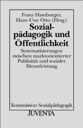 Sozialpädagogik und Öffentlichkeit: Systematisierungen zwischen marktorientierter Publizität und sozialer Dienstleistung (Veröffentlichungen der Kommission Sozialpädagogik)