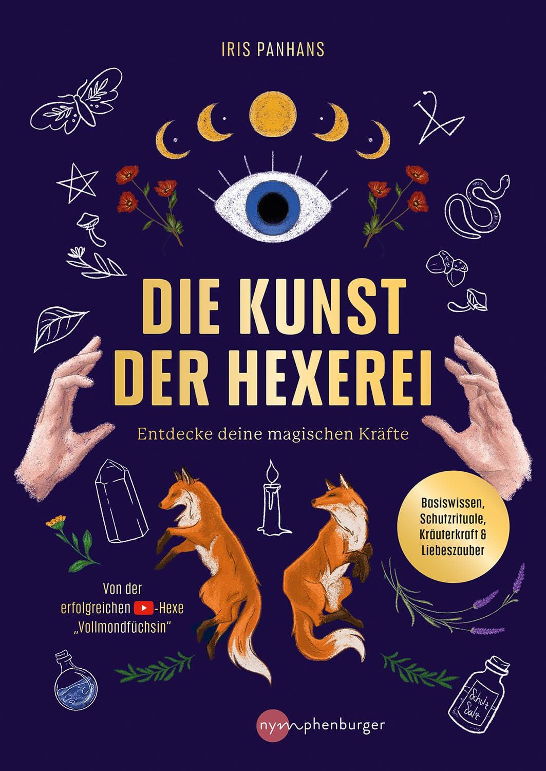 Die Kunst der Hexerei: Entdecke deine magischen Kräfte - Basiswissen, Schutzrituale, Kräuterkraft & Liebeszauber